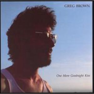 Greg Brown - One More Goodnight Kiss  CD
